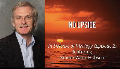 No Upside (In Defense of Virology - Episode 2)