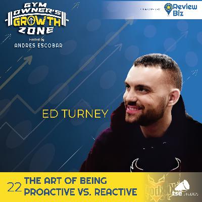 The Art of Being Proactive vs. Reactive | Ed Turney - 022 The Art of Being Proactive vs. Reactive | Ed Turney - 022