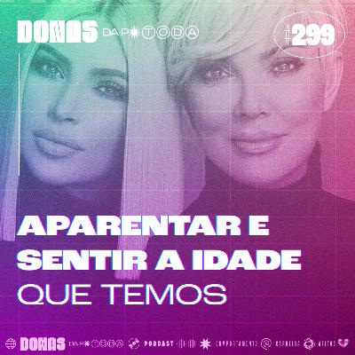 #299 - Aparentar a idade que tem