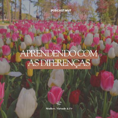 Aprendendo com as Diferenças nº30 | Mulher, Virtude e Fé