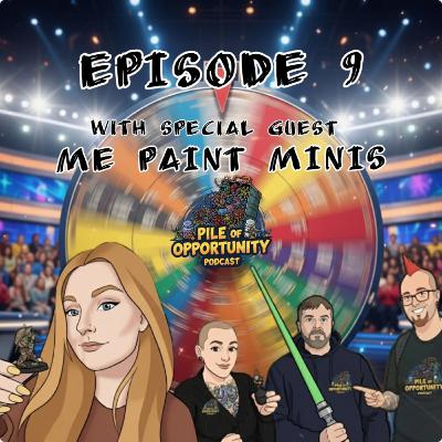 Episode 9 - With Special Guest Me Paint Minis