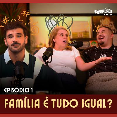 #1 - Família é tudo igual?