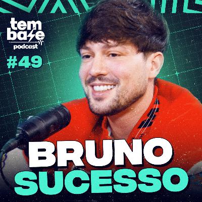 BRUNO SUCESSO - Tem Base Podcast #049 BRUNO SUCESSO - Tem Base Podcast #049