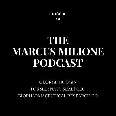 Episode 14 | George Hodgin | Navy Seal | CEO | Biopharmaceutical Research Co