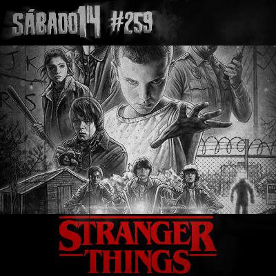 Sábado 14 #259 - Stranger Things