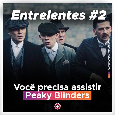 Entrelentes #2 - By order of the peaky fu*** blinders