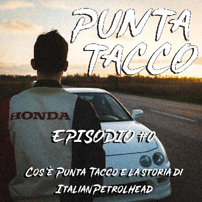 #0: Cos'è Punta Tacco e la Storia di ItalianPetrolhead