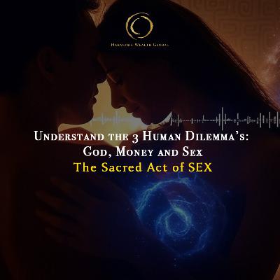 #140: The Sacred Act of SEX - Understanding the Human Dilemma #140: The Sacred Act of SEX - Understanding the Human Dilemma
