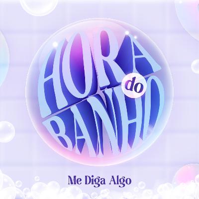 #12 HORA DO BANHO | Me Diga Algo Que Eu Não Sei