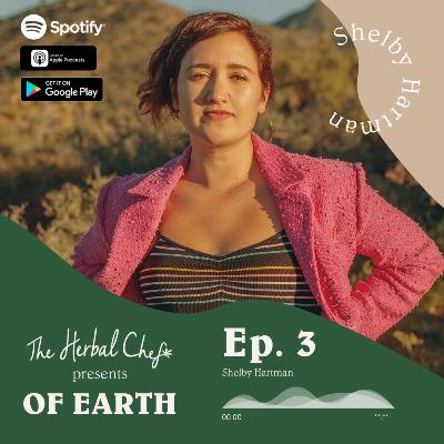 OF EARTH by The Herbal Chef | Ep.3 - Shelby Hartman | Editor-in-Chief & Co-founder of DoubleBlind