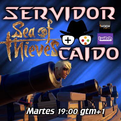 Servidor caido 3x19 El regreso. Sea of thieves