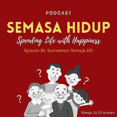 Eps. 16 : Sosioemosi Remaja 101 Eps. 16 : Sosioemosi Remaja 101