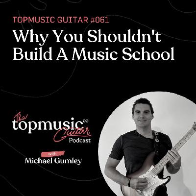 #061: Why You Shouldn’t Build A Music School