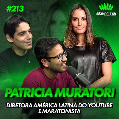 EP.213 - Patrícia Muratori - Diretora do YouTube para América Latina e Maratonista | Stemma Podcast