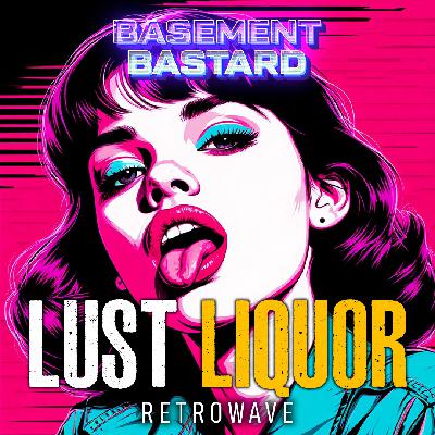 Basement Bastard - Lust Liquor (Retrowave)
