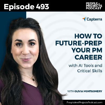 PPP 493 | How to Future-Prep Your PM Career with AI Tools and Critical Skills, with Olivia Montgomery