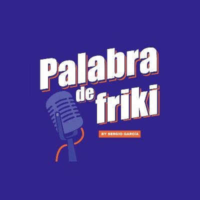 Palabra de Friki 5x03 - con Ángel G. Ropero