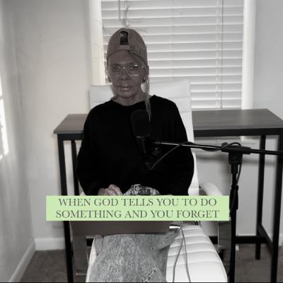 WHEN GOD TELLS YOU TO DO SOMETHING AND YOU FORGET WHEN GOD TELLS YOU TO DO SOMETHING AND YOU FORGET