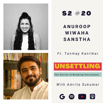 Ep-20: Anuroop Wiwaha Sanstha ft. Tanmay Kanitkar on UNSETTLING by Amrita Sukumar