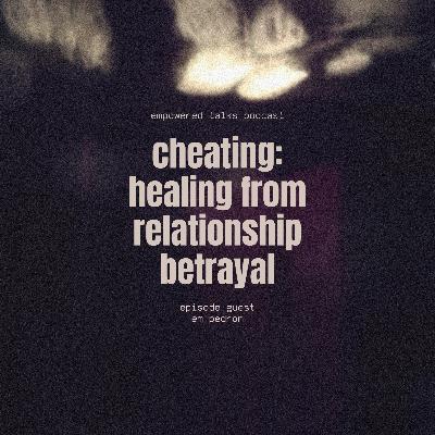 Cheating Encounters & Healing from Relationship Betrayal
