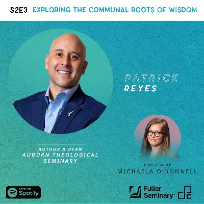 Exploring the Communal Roots of Wisdom with Patrick B. Reyes Exploring the Communal Roots of Wisdom with Patrick B. Reyes