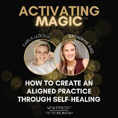 How To Create An Aligned Practice Through Self-Healing With Katherine Bird