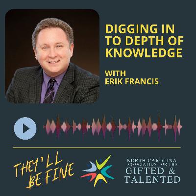 Digging into Depth of Knowledge with Erik Francis Digging into Depth of Knowledge with Erik Francis