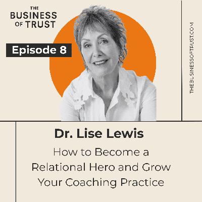 How to Become a Relational Hero and Grow Your Coaching Practice with Dr. Lise Lewis