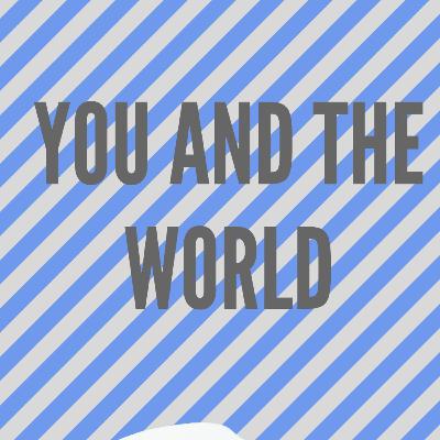 You and the world