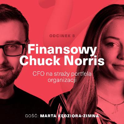 Finansowy Chuck Norris | CFO na straży portfela organizacji (gość Marta Kędziora-Zimna)
