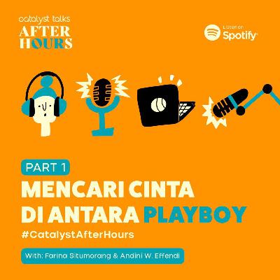 #CatalystAfterHours Pt. 1: Mencari Cinta di antara Playboy