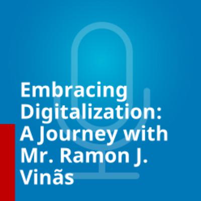 Embracing Digitalization: A Journey with Mr. Ramon J. Viñas