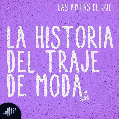 La Historia del Traje de Moda | Las Pintas de Juli