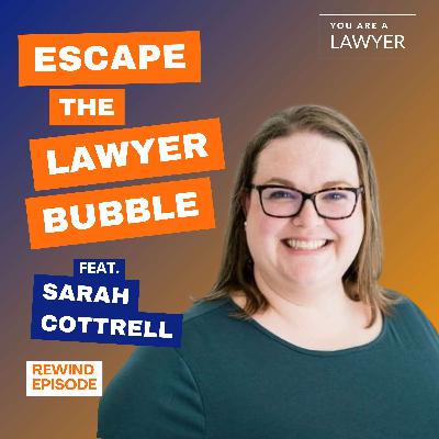 How To Escape the Lawyer Bubble feat. Sarah Cottrell (December 2023)