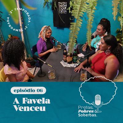 T2 #06: A Favela Venceu!