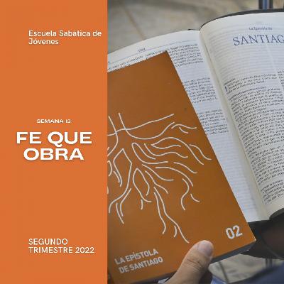 FE QUE OBRA - Escuela Sabática Joven | Lección 13, 2do. trimestre 2022