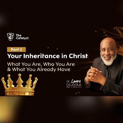 Your Inheritance in Christ (Part 2) : What You Are, Who You Are & What You Already Have Your Inheritance in Christ (Part 2) : What You Are, Who You Are & What You Already Have