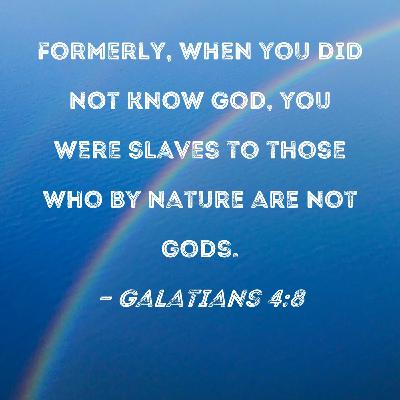 Episode 263: Gal. 4:8-11, Rom. 7:7-13, Christianity & the Law