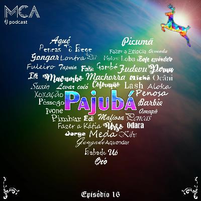 MCA - Ep. 16 - Pajubá