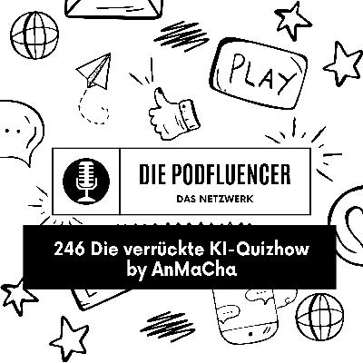 246 Die verrückte KI-Quizhow by AnMaCha