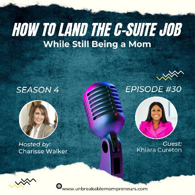 How to Become a C Suite Executive and an Entrepreneur While Being a Mom with Khiara Cureton