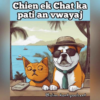 Chien ek Chat ka pati an vwayaj Chien ek Chat ka pati an vwayaj