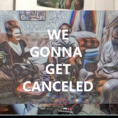 We Gonna Get Canceled Ep.10