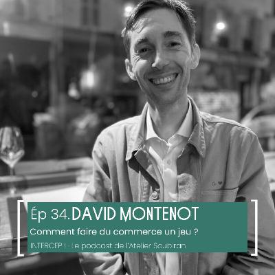 #34, David Montenot, faire du commerce un jeu #34, David Montenot, faire du commerce un jeu
