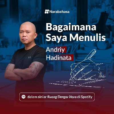 Bagaimana Saya Menulis: Andriy Hadinata