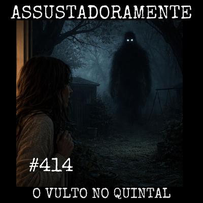 #414 O VULTO NO QUINTAL e outros relatos sobrenaturais #414 O VULTO NO QUINTAL e outros relatos sobrenaturais
