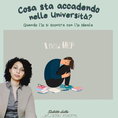 Cosa sta accadendo nelle Università? Quando l'Io si scontra con l'Io Ideale Cosa sta accadendo nelle Università? Quando l'Io si scontra con l'Io Ideale