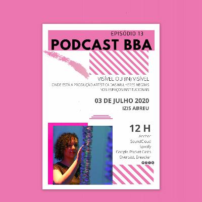#22 - Visível ou (in) Visível - onde está a produção artística das mulheres negras nos espaços institucionais - por Izis Abreu #22 - Visível ou (in) Visível - onde está a produção artística das mulheres negras nos espaços institucionais - por Izis Abreu