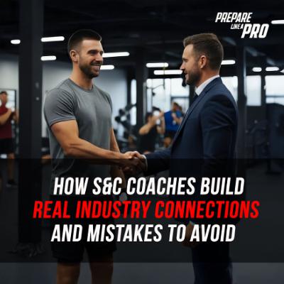 #156 - How S&C Coaches Build Real Industry Connections and Mistakes to Avoid