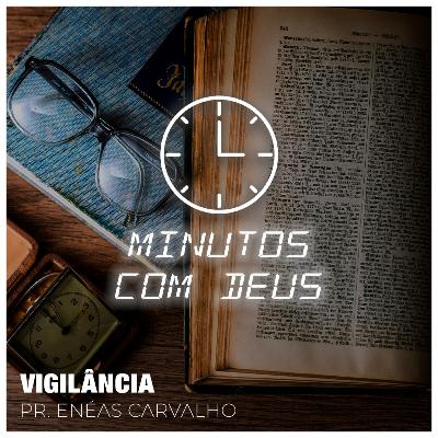 VIGILÂNCIA | Pr. Enéas Carvalho - 09/12/2022